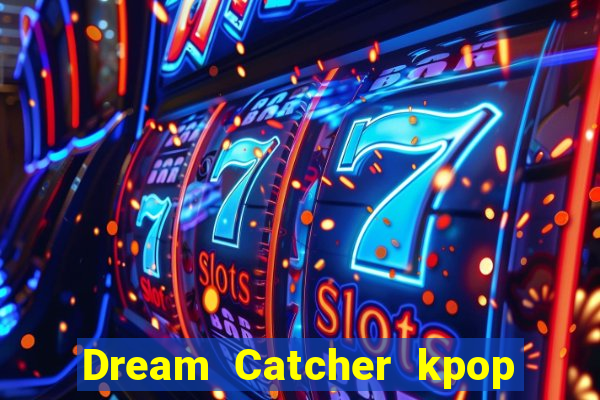 Dream Catcher kpop dreamcatcher kpop lightstick